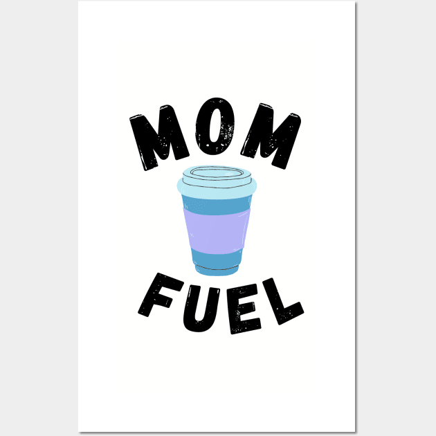 Mom Fuel (Coffee) Wall Art by blueduckstuff